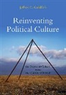 J Goldfarb, Jeffrey C Goldfarb, Jeffrey C. Goldfarb - Reinventing Political Culture The Power of Culture Versus the