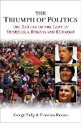 Francisco Panizza, G Philip, Georg Philip, George Philip, George Panizza Philip - Triumph of Politics The Return of the Left in Venezuela, Bolivia and - Ecuado