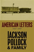 J Pollock, Jackson Pollock, Charles Pollock, Leja, Leja, Sylvia Winter Pollock... - American Letters, 1927-1947