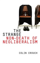 C Crouch, Colin Crouch, Colin (University of Warwick) Crouch - Strange Non-Death of Neo-Liberalism