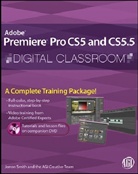 AGI Creative Team, AGI Training Team, Jerro Smith, Jerron Smith - Premiere Pro CS5 and CS5.5 Digital Classroom