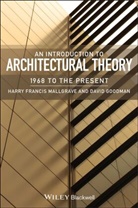 David Goodman, David J. Goodman, David J. (Illinois Institute of Technology Goodman, Goodman David J., Harry Francis Mallgrave, Harry Francis (Illinois Institute of Technology Mallgrave... - An Introduction to Architectural Theory: 1968 to the Present