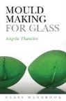 Angela Thwaites, Angela Mary Thwaites - Mould Making for Glass