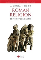 Jrg Rpke, Rupke, J Rupke, Joerg Rupke, Joerg (University of Erfurt Rupke, Jorg Rupke... - Companion to Roman Religion