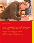 Thomas Vogel, Thomas H Vogel, Thomas H. Vogel - Naturgemäße Berufsbildung