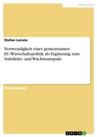Stefan Lorenz - Notwendigkeit einer gemeinsamen EU-Wirtschaftspolitik als Ergänzung zum Stabilitäts- und Wachstumspakt