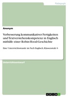 Anonym, Anonymous - Verbesserung kommunikativer Fertigkeiten und Textverstehenskompetenz in Englisch mithilfe einer Robin-Hood-Geschichte