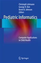 Kevin B Johnson, Kevin B. Johnson, George R. Kim, Christoph Lehmann, Georg R Kim, George R Kim - Pediatric Informatics