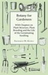 Frederick W. Keeble - Botany for Gardeners - With Chapters on Plant Structure, Plant Breeding and the Life of the Germinating Seedling