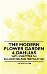 Arthur J. Cobb - The Modern Flower Garden 4. Dahlias - With Chapters on Cultivation and Propagation