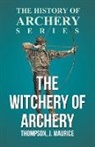J. Maurice Thompson - The Witchery of Archery