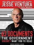 Dick Russell, Jesse Ventura, George K. Wilson - 63 Documents the Government Doesn't Want You to Read (Audio book)