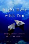 Brach, Tara Brach, Editors Of The Shambhala Sun, Hanh, Thich Nhat Hanh, Andrea Miller... - Right Here with You