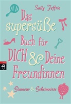 S. Jeffrie, Sally Jeffrie, Nellie Ryan - Das supersüße Buch für dich & deine Freundinnen