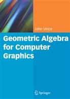 John Vince, John A. Vince - Geometric Algebra for Computer Graphics