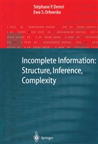 Stephane Demri, Stephane P Demri, Stephane P. Demri, Stéphane P. Demri, Ewa Orlowska, Ewa S. Orlowska - Incomplete Information: Structure, Inference, Complexity