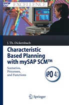 Jörg Th. Dickersbach, Jörg Thomas Dickersbach, A. Forstreuter, C. Fuhlbrügge, T. John - Characteristic Based Planning with mySAP SCM (TM)