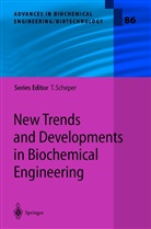 T. Scheper, Scheper, T Scheper, T. Scheper, Thomas Scheper - New Trends and Developments in Biochemical Engineering