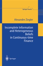Alexandre Ziegler, Alexandre C Ziegler, Alexandre C. Ziegler - Incomplete Information and Heterogeneous Beliefs in Continuous-time Finance