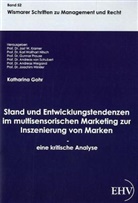 Katharina Gohr, Jost W. Kramer, Prof. Dr. Jost W. Kramer, Jost W Kramer - Stand und Entwicklungstendenzen im multisensorischen Marketing zur Inszenierung von Marken - eine kritische Analyse