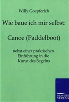 Willy Goepferich - Wie baue ich mir selbst: Canoe (Paddelboot)