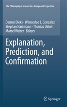 Dennis Dieks, Wenceslao J Gonzalez, Wenceslao J. Gonzalez, Stephan Hartmann, Stephan Hartmann et al, Wencesla J Gonzalez... - Explanation, Prediction, and Confirmation