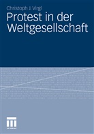 Christoph J Virgl, Christoph J. Virgl - Protest in der Weltgesellschaft