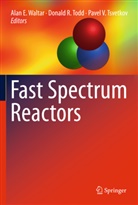 Donal R Todd, Donald R Todd, Donald Todd, Donald R. Todd, Pavel V. Tsvetkov, Pavel V Tsvetkov... - Fast Spectrum Reactors