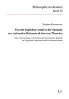 Stephan Kornmesser - Von der logischen Analyse der Sprache zur rationalen Rekonstruktion von Theorien