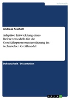 Andreas Pescholl - Adaptive Entwicklung eines Referenzmodells für die Geschäftsprozessunterstützung im technischen Großhandel