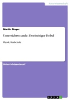 Martin Mayer - Unterrichtsstunde: Zweiseitiger Hebel