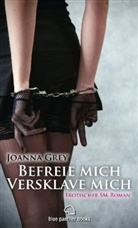 Joanna Grey - Befreie mich, versklave mich