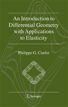 Philippe G Ciarlet, Philippe G. Ciarlet - An Introduction to Differential Geometry with Applications to Elasticity