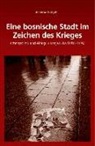 Armina Galijas - Eine bosnische Stadt im Zeichen des Krieges