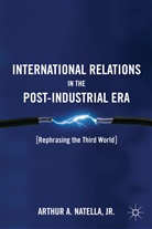 A Natella, A. Natella, Arthur Natella, Arthur A Natella, Arthur A. Natella, NATELLA ARTHUR A - International Relations in the Post-Industrial Era