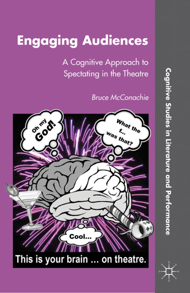 B McConachie, B. Mcconachie, Bruce Mcconachie, Bruce A. McConachie - Engaging Audiences - A Cognitive Approach to Spectating in the Theatre