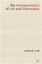 Richard Watt, Richard G. Watt - The Microeconomics of Risk and Information
