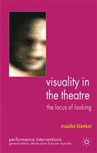 M Bleeker, M. Bleeker, Maaike Bleeker - Visuality in the Theatre