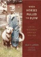 Olaf Larson, Olaf F Larson, Olaf F. Larson, Olaf F./ Apps Larson - When Horses Pulled the Plow