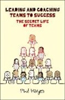 Phil Hayes, Philip Hayes - Leading and Coaching Teams to Success: The Secret Life of Teams