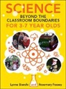 Lynne Bianchi, Lynne Feasey Bianchi, Rosemary Feasey, Rosemary Bianchi Feasey, Simone Hesketh - Science Beyond the Classroom Boundaries for 3-7 Year Olds