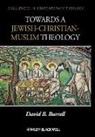 David B Burrell, David B. Burrell, David B. (University of Notre Dame Burrell, Db Burrell - Towards a Jewish-Christian-Muslim Theology