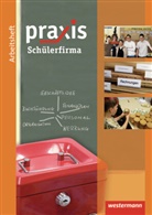 Anika Barth, Anne Eickelkamp, Stephan Friebel, Ursel Imhof, Simone Malz, Ingrid Otto... - Praxis Wirtschaft, Arbeitshefte: Schülerfirma