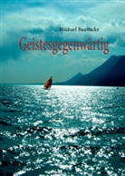 Michael Baunacke - Geistesgegenwärtig