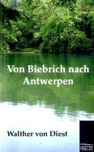 Walther Von Diest - Von Biebrich nach Antwerpen
