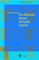 Boyan Mutaftschiev - The Atomistic Nature of Crystal Growth