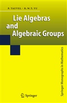 Patric Tauvel, Patrice Tauvel, Rupert W T Yu, Rupert W. T. Yu - Lie Algebras and Algebraic Groups