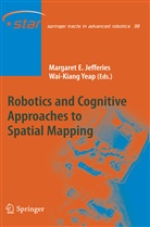 Margare E Jefferies, Margaret E Jefferies, Margaret E. Jefferies, Yeap, Yeap, Wai-Kiang Yeap - Robotics and Cognitive Approaches to Spatial Mapping