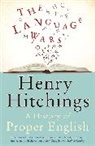 Henry Hitchings - The Language Wars: A History of Proper English