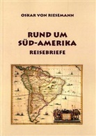 Oskar Von Riesemann - Rund um Süd-Amerika